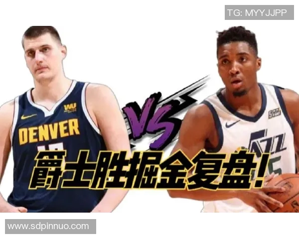 掘金比赛复盘:下半场重心调整,防守纪律待加强